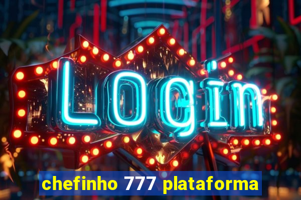 chefinho 777 plataforma